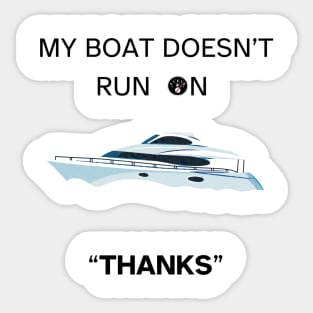 My Boat Doesn't Run On Thanks Sticker